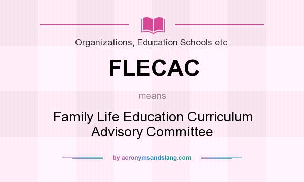 What does FLECAC mean? It stands for Family Life Education Curriculum Advisory Committee