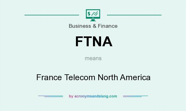 What does FTNA mean? It stands for France Telecom North America