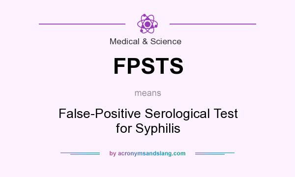 What does FPSTS mean? It stands for False-Positive Serological Test for Syphilis