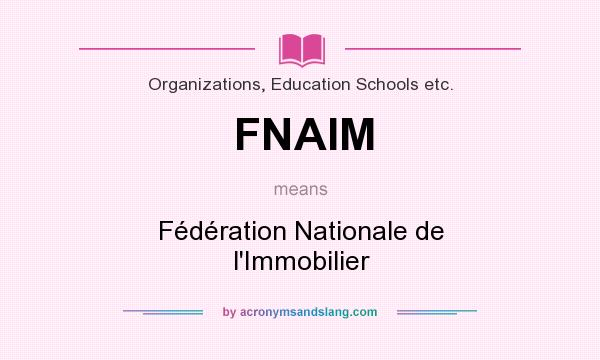 What does FNAIM mean? It stands for Fédération Nationale de l`Immobilier