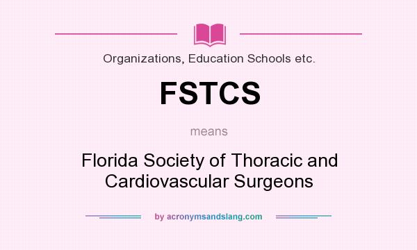 What does FSTCS mean? It stands for Florida Society of Thoracic and Cardiovascular Surgeons