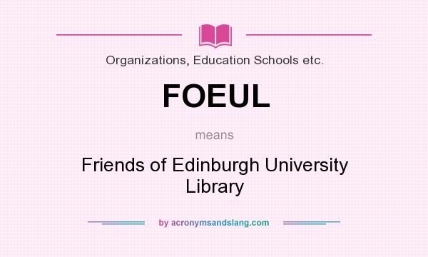 What does FOEUL mean? It stands for Friends of Edinburgh University Library