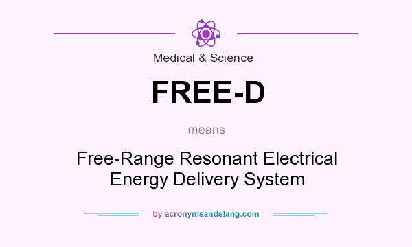 What does FREE-D mean? It stands for Free-Range Resonant Electrical Energy Delivery System