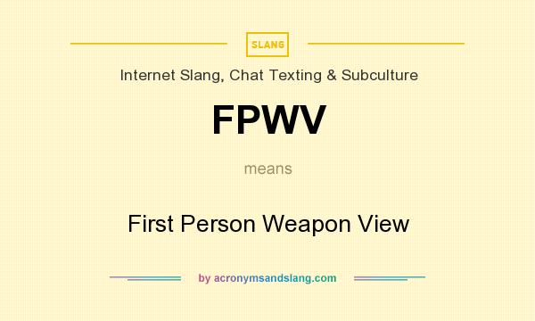 What does FPWV mean? It stands for First Person Weapon View