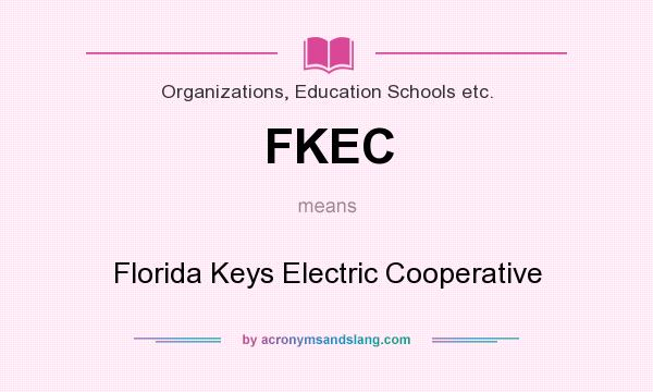 What does FKEC mean? It stands for Florida Keys Electric Cooperative
