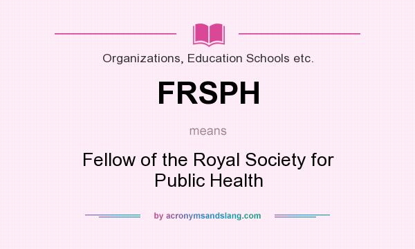 What does FRSPH mean? It stands for Fellow of the Royal Society for Public Health