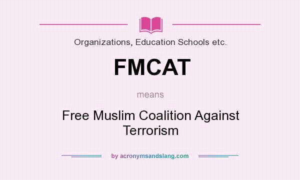 What does FMCAT mean? It stands for Free Muslim Coalition Against Terrorism