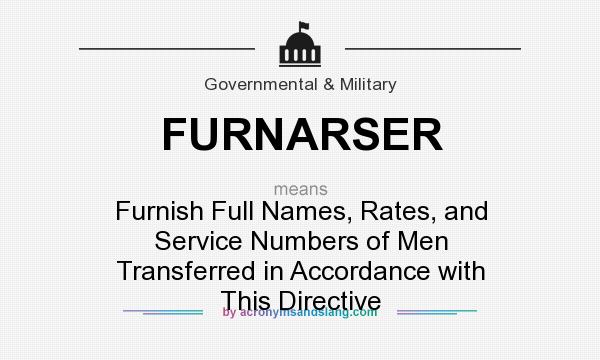 What does FURNARSER mean? It stands for Furnish Full Names, Rates, and Service Numbers of Men Transferred in Accordance with This Directive