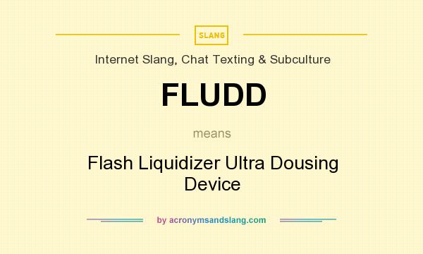 What does FLUDD mean? It stands for Flash Liquidizer Ultra Dousing Device