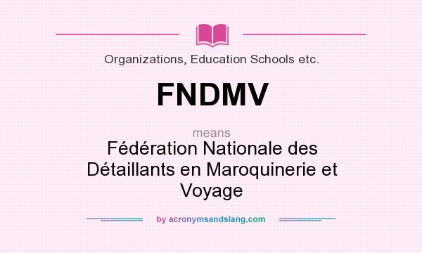 What does FNDMV mean? It stands for Fédération Nationale des Détaillants en Maroquinerie et Voyage