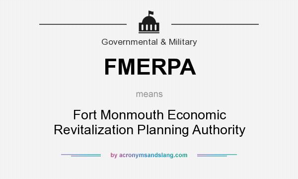 What does FMERPA mean? It stands for Fort Monmouth Economic Revitalization Planning Authority