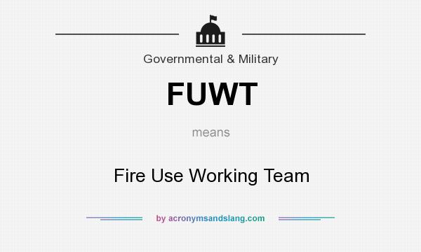 What does FUWT mean? It stands for Fire Use Working Team