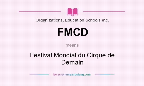 What does FMCD mean? It stands for Festival Mondial du Cirque de Demain