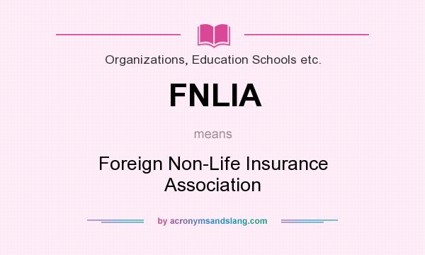 What does FNLIA mean? It stands for Foreign Non-Life Insurance Association