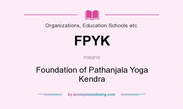 What does FPYK mean? It stands for Foundation of Pathanjala Yoga Kendra