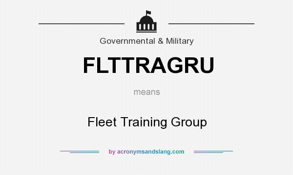 What does FLTTRAGRU mean? It stands for Fleet Training Group