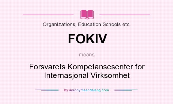 What does FOKIV mean? It stands for Forsvarets Kompetansesenter for Internasjonal Virksomhet