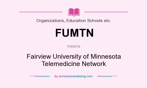What does FUMTN mean? It stands for Fairview University of Minnesota Telemedicine Network