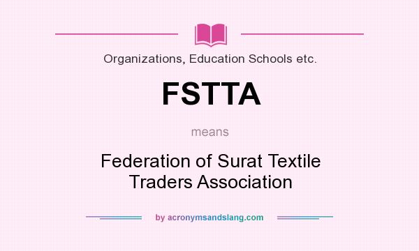 What does FSTTA mean? It stands for Federation of Surat Textile Traders Association