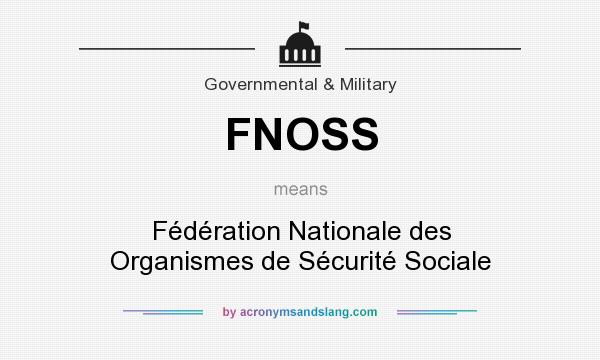 What does FNOSS mean? It stands for Fédération Nationale des Organismes de Sécurité Sociale