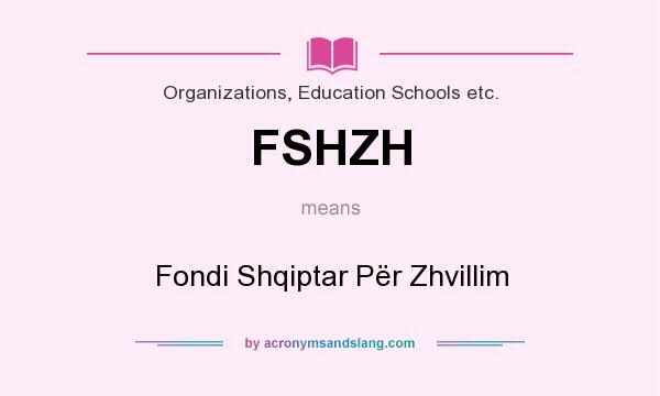 What does FSHZH mean? It stands for Fondi Shqiptar Për Zhvillim