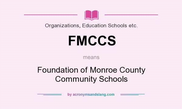 What does FMCCS mean? It stands for Foundation of Monroe County Community Schools