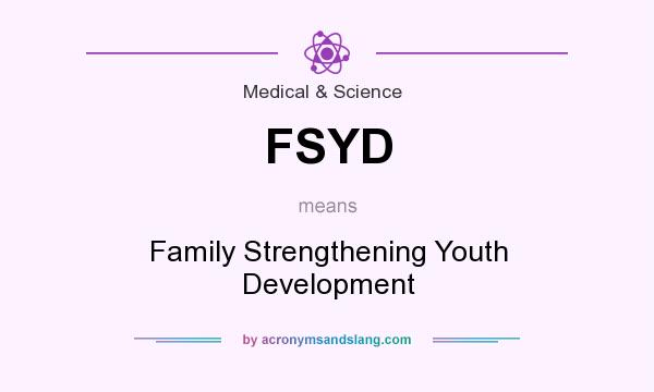 What does FSYD mean? It stands for Family Strengthening Youth Development