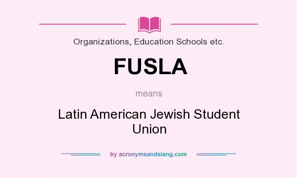 What does FUSLA mean? It stands for Latin American Jewish Student Union