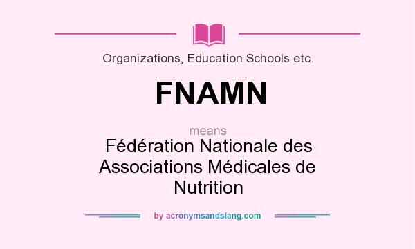 What does FNAMN mean? It stands for Fédération Nationale des Associations Médicales de Nutrition