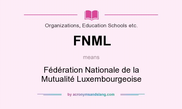 What does FNML mean? It stands for Fédération Nationale de la Mutualité Luxembourgeoise