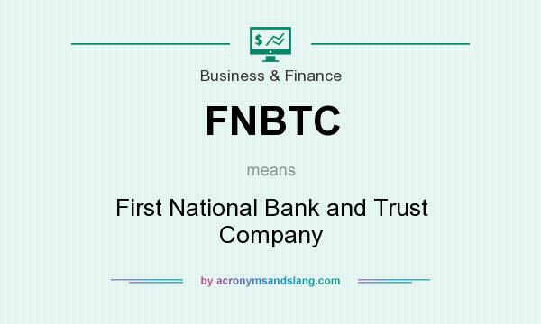 What does FNBTC mean? It stands for First National Bank and Trust Company
