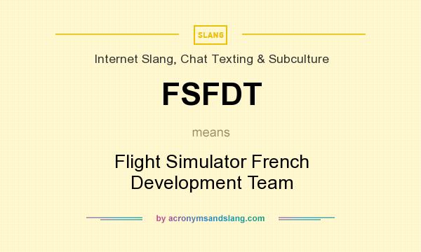 What does FSFDT mean? It stands for Flight Simulator French Development Team