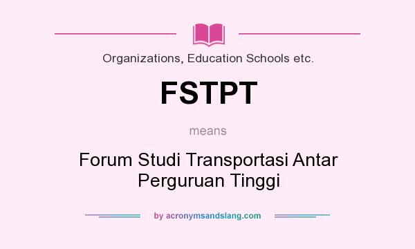 What does FSTPT mean? It stands for Forum Studi Transportasi Antar Perguruan Tinggi