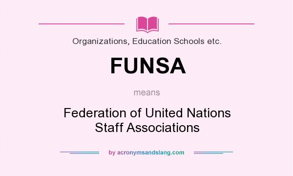 What does FUNSA mean? It stands for Federation of United Nations Staff Associations
