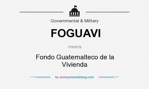 What does FOGUAVI mean? It stands for Fondo Guatemalteco de la Vivienda