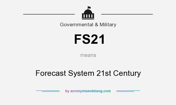 What does FS21 mean? It stands for Forecast System 21st Century