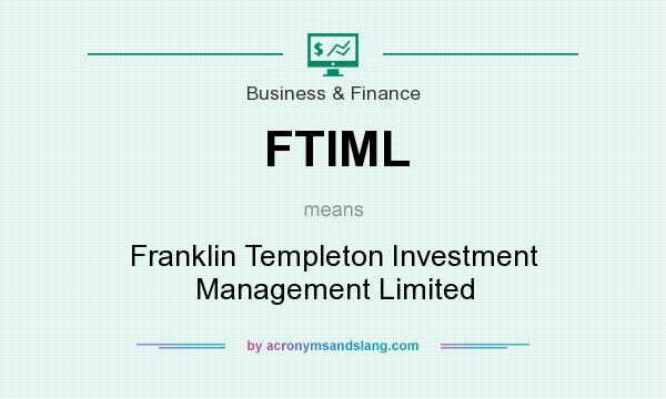 What does FTIML mean? It stands for Franklin Templeton Investment Management Limited