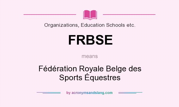 What does FRBSE mean? It stands for Fédération Royale Belge des Sports Équestres