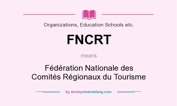 What does FNCRT mean? It stands for Fédération Nationale des Comités Régionaux du Tourisme