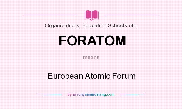 What does FORATOM mean? It stands for European Atomic Forum
