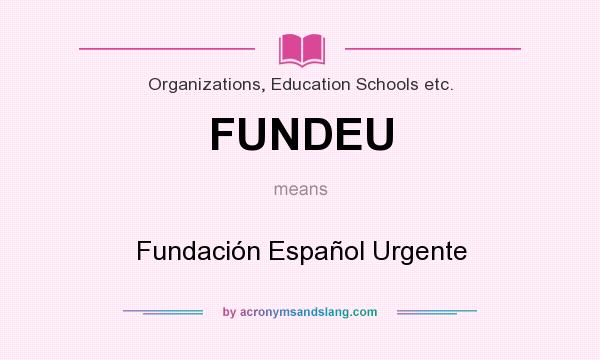What does FUNDEU mean? It stands for Fundación Español Urgente