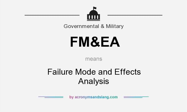 What does FM&EA mean? It stands for Failure Mode and Effects Analysis