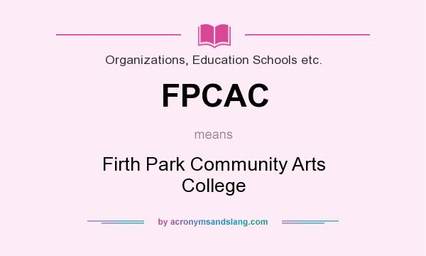 What does FPCAC mean? It stands for Firth Park Community Arts College