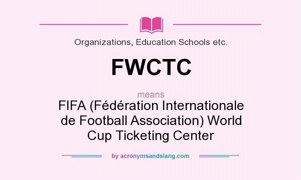 What does FWCTC mean? It stands for FIFA (Fédération Internationale de Football Association) World Cup Ticketing Center
