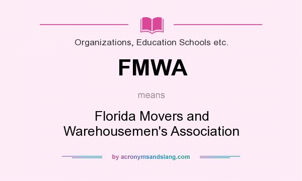 What does FMWA mean? It stands for Florida Movers and Warehousemen`s Association