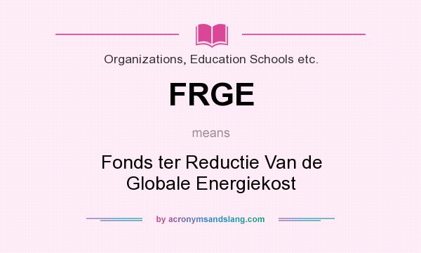 What does FRGE mean? It stands for Fonds ter Reductie Van de Globale Energiekost
