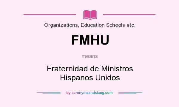 What does FMHU mean? It stands for Fraternidad de Ministros Hispanos Unidos