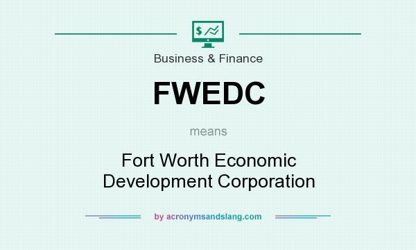 What does FWEDC mean? It stands for Fort Worth Economic Development Corporation