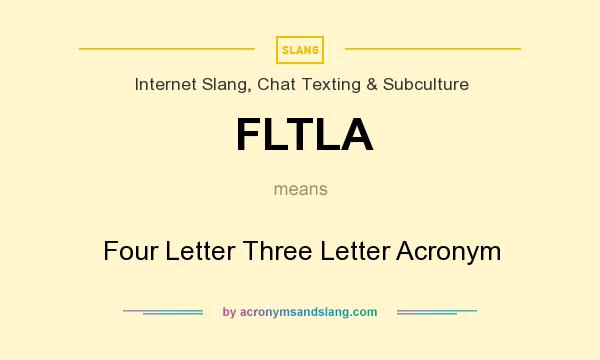 What does FLTLA mean? It stands for Four Letter Three Letter Acronym