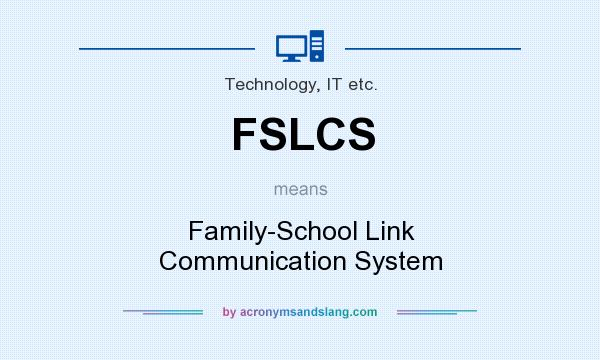 What does FSLCS mean? It stands for Family-School Link Communication System